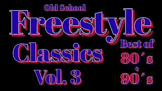 Freestyle Mix *Old School Freestyle Classics Vol.3* *Best of 80s & 90s* Latin Freestyle