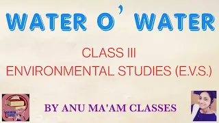 Water O’ Water, Class III, Environmental Studies (E.V.S.)