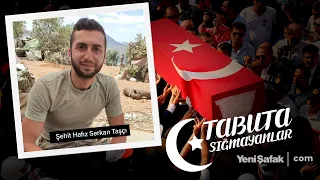 Tabuta Sığmayanlar: Şehit Hafız Serkan Taşçı (177. Bölüm)