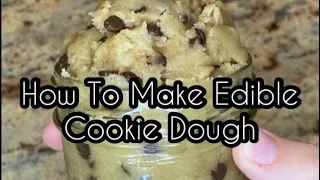 How To Make Edible Cookie Dough!