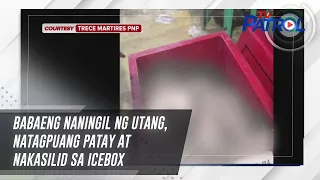 Babaeng naningil ng utang, natagpuang patay at nakasilid sa icebox | TV Patrol