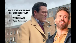 LUKE EVANS ACTOR FILMS IN WREXHAM FOR RYAN REYNOLDS WELCOME TO WREXHAM?