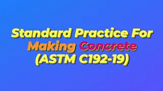 Mixing concrete based on ASTM C192 and slump test based on ASTM C143.