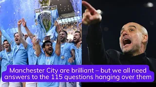 Manchester City are brilliant – but we all need answers to the 115 questions hanging over them