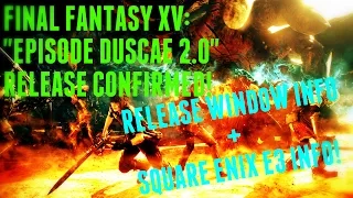Final Fantasy XV: "Episode Duscae 2.0" Confirmed For Early June! + S.E. E3 Press Conference Update!