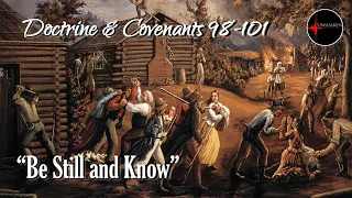 Come Follow Me - Doctrine and Covenants 98-101: "Be Still and Know"