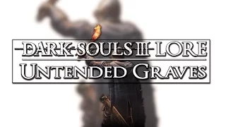 Dark Souls 3 Lore ▶ Untended Graves, what is it? (Reupload)