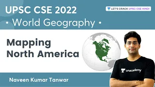 UPSC CSE 2022: World Geography | Mapping - North America | Naveen Kumar Tanwar