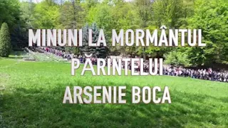 Minuni la mormântul părintelui Arsenie Boca!