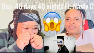 Dax- 40 Days 40 Nights( Feat. Nasty C) | Official Music Video| REACTION VIDEO |