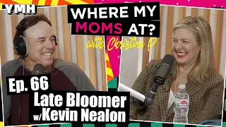 Ep. 66 Late Bloomer w/ Kevin Nealon | Where My Moms At Podcast