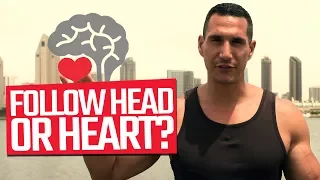 Should You Follow Your Heart Or Your Head?