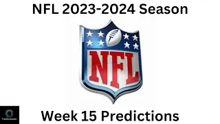 NFL 2023-2024 Season Week 15 Predictions!