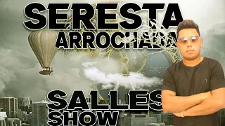 SALLES SHOW - SERESTA ARROCHADA - O MELHOR DA SERESTA