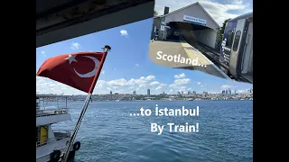 Scotland to Istanbul by Train across Europe!