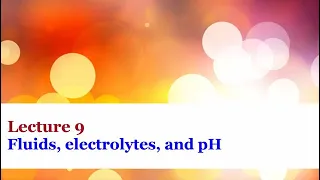 Lecture 9 - Fluids, electrolytes, and pH