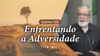 06 - Salmo 125: Enfrentando a Adversidade