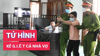 Tuyên tử hình bị cáo giết cả nhà vợ cũ