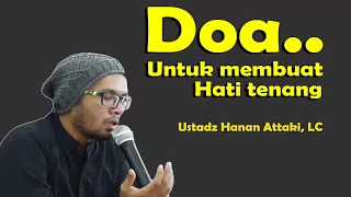 Doa Membuat Hati Tenang -  Ustadz Hanan Attaki, LC