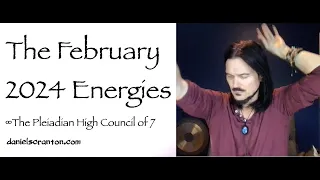 The February 2024 Energies ∞The Pleiadian High Council of 7, Channeled by Daniel Scranton