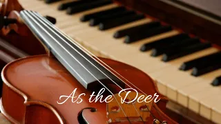 As the Deer Panteth for the Water - Piano, organ and violin