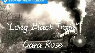 "Long Black Train" Cara Rose (cover)