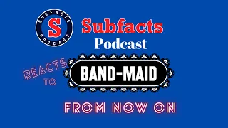 The Subfacts guys react to From Now On by BAND MAID