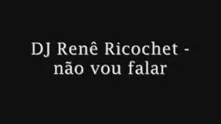 DJ Rene Renê Ricochet - não vou falar