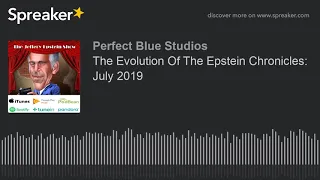 The Evolution Of The Epstein Chronicles: July 2019