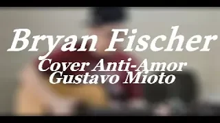 Gustavo Mioto - Anti-Amor Part Jorge e Mateus (Cover Bryan Fischer)