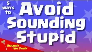 5 Ways to Avoid Sounding Stupid