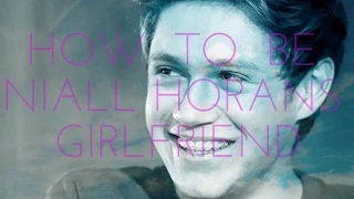 How To Be Niall Horans Girlfriend