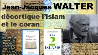 Jean-Jacques WALTER : Le Coran révélé par la théorie des codes, Les 2 islams et l'islam des Lumières