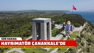 Milli Gururumuz Hayrimatör Çanakkale’de