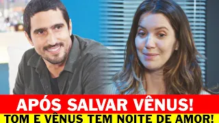 "FAMILIA É TUDO" APÓS SALVAR VÊNUS, TOM E VÊNUS TEM NOITE DE AMOR!