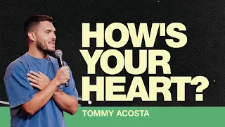 HOW'S YOUR HEART? (SERMON) - Tommy Acosta