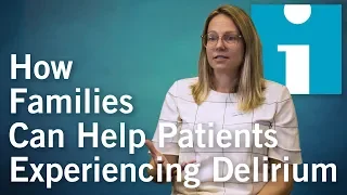 How Families Can Help Patients Experiencing Delirium