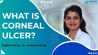 What is a Corneal Ulcer? | Symptoms, Causes, Diagnosis & Treatment | Shekar Eye Hospital