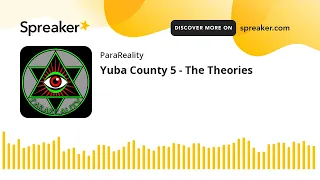 Yuba County 5 - The Theories
