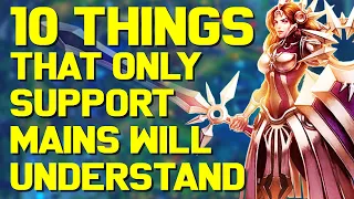 10 Things ONLY Support Mains Will Understand...