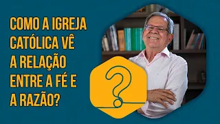 The Church | Como a Igreja Católica vê a relação entre a fé e a razão? | Felipe Aquino