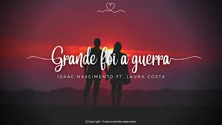 Grande foi a guerra | Isaac Nascimento ft. Laura Costa