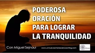 PODEROSA ORACIÓN PARA LOGRAR LA TRANQUILIDAD  Facilitador Miguel Sejnaui UNA Coaching