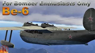 WT || Be-6 - For Bomber Enthusiasts Only - aka A Trolls Dream