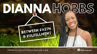 Between Faith and Fulfillment | Dianna Hobbs Podcast