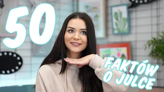 50 FAKTÓW O MNIE | Julka