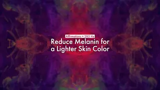 Reduce Melanin for a Lighter Skin Color (Affirmations + 285 Hz)