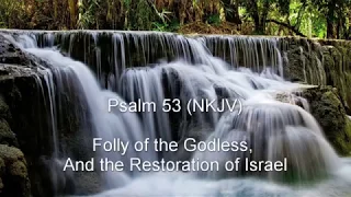 Psalm 53 (NKJV) - Folly of the Godless, and the Restoration of Israel