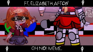 Oh No! | Meme | Ft. Elizabeth Afton