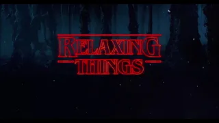 ＲΞＬΛＸＩＮＧ ＴＨＩＮＧＳ |  Relaxing Stranger Things Music [Re-uploaded]